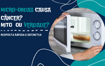 Micro-ondas causa câncer? Mito ou verdade?