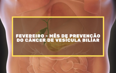 Fevereiro – Mês De Prevenção Do Câncer De Vesícula Biliar