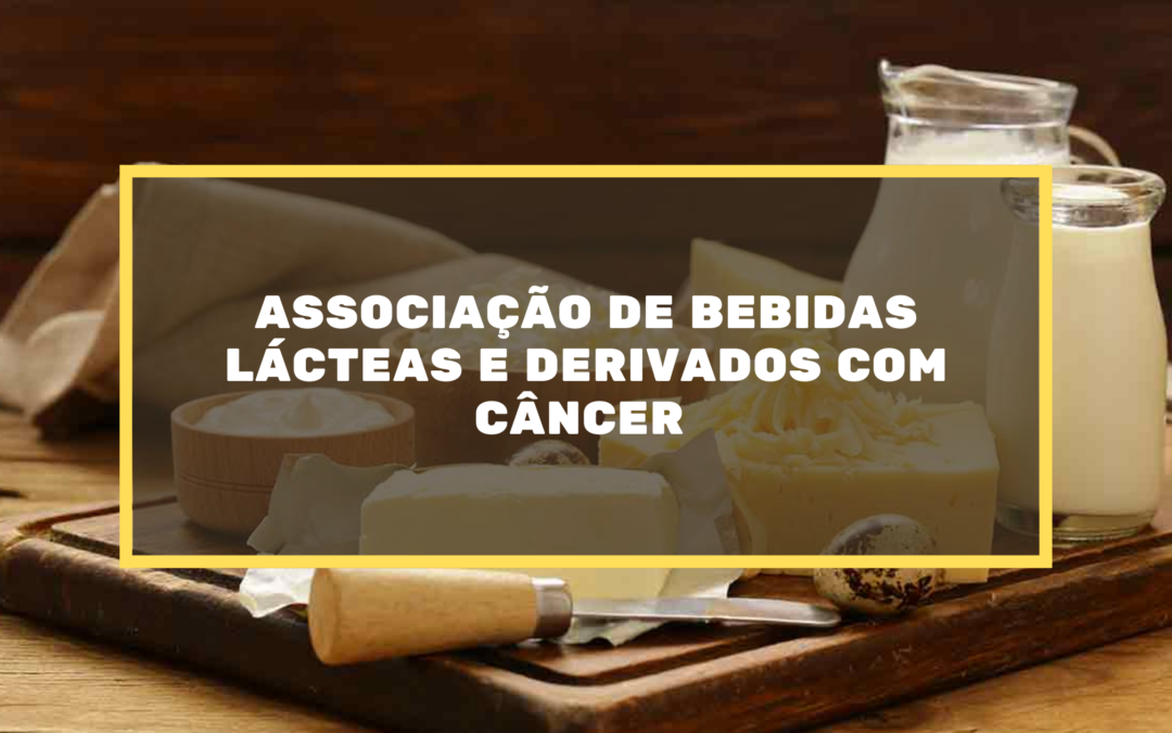 Associação De Bebidas Lácteas E Derivados Com Câncer